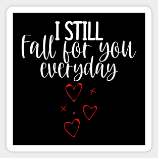 I Still Fall For You Everyday. Cute Quote For The Lovers Out There. Magnet